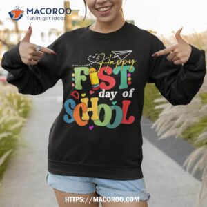 happy first day of school back to teacher student kid shirt sweatshirt 1