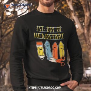 happy first day of school headstart pencil back to shirt sweatshirt