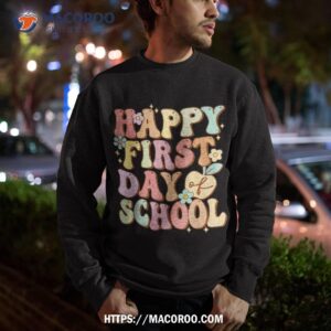 happy first day of school shirt teachers kids back to sweatshirt