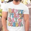 Happy First Day Of School Shirt Teachers Kids Back To