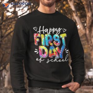 happy first day of school tie dye teacher back to shirt sweatshirt