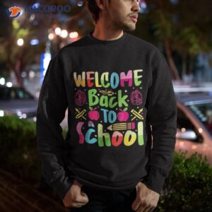 happy first day of school welcome back to funny shirt sweatshirt