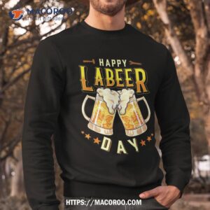 happy labeer day funny labor shirt labour day usa sweatshirt