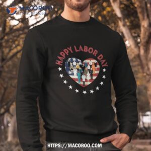 happy labor day for all workers patriotic labors shirt best labor day sales sweatshirt