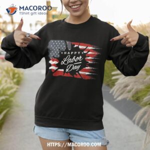 happy labor day gift american flag shirt labor day weekend sweatshirt