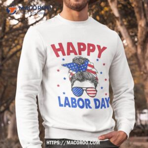 happy labor day shirt for messy bun usa flag best buy labor day sale sweatshirt