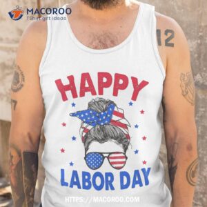 happy labor day shirt for messy bun usa flag best buy labor day sale tank top