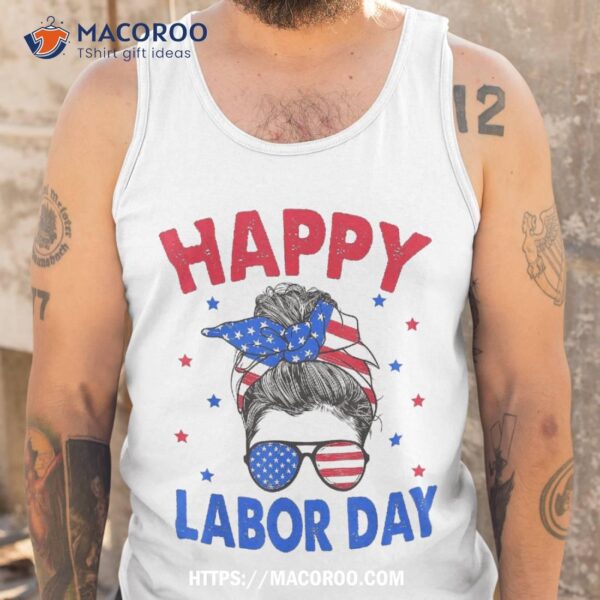 Happy Labor Day Shirt For Messy Bun Usa Flag, Best Buy Labor Day Sale