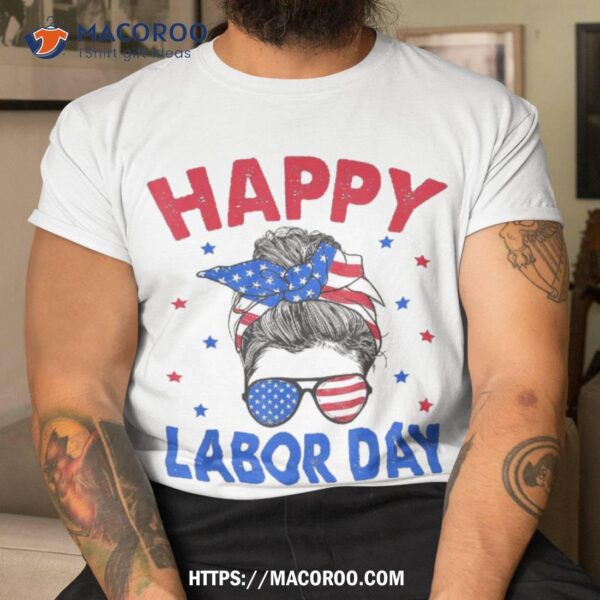 Happy Labor Day Shirt For Messy Bun Usa Flag, Best Buy Labor Day Sale