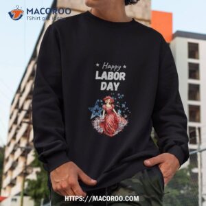 happy labor day shirt lowes labor day sale sweatshirt