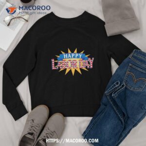 happy labor day tee shirt five colors shirt labor day gift ideas sweatshirt