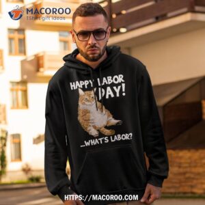 happy labor day what s funny cat shirt labor day gift ideas hoodie 2