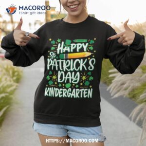 happy st patrick s day kindergarten teachers kids parents shirt sweatshirt 1