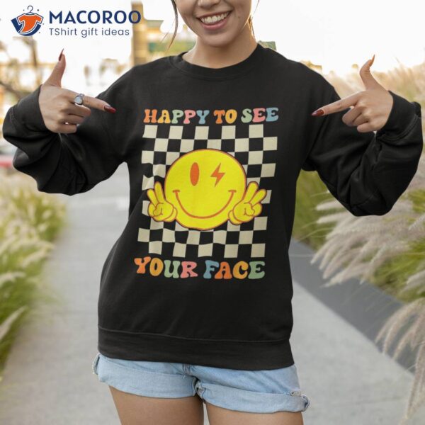 Happy To See Your Smile Face First Day Of School Teacher Shirt