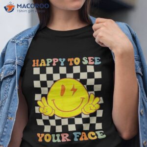 Happy To See Your Smile Face First Day Of School Teacher Shirt