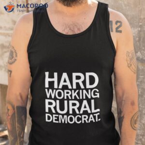 hard working rural democrat shirt tank top