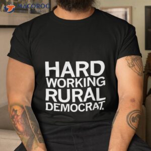 Hard Working Rural Democrashirt Hard Working Rural Democrashirt