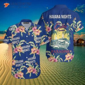 Havana Nights In Cuba, Hibiscus Flowers, And Hawaiian Shirts.