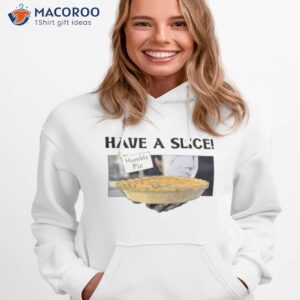 have a slice of humble pie shirt hoodie 1