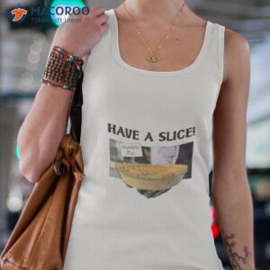 have a slice of humble pie shirt tank top 4