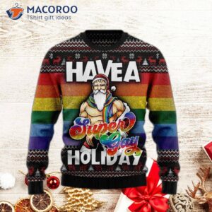 Have A Super Gay Holiday Ugly Christmas Sweater.