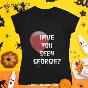 Have You Seen Georgie For Scary Movie Fans! Shirt