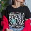 Having A Blast On My Labor Day Birthday Fireworks September Shirt, Lowes Labor Day Sale
