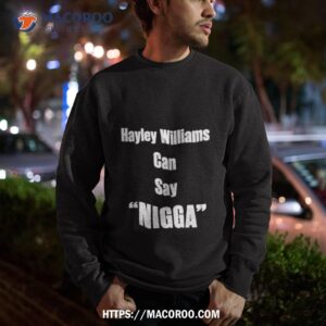 Hayley Williams Can Say Nigga Shirt 2 hayley williams can say nigga shirt sweatshirt