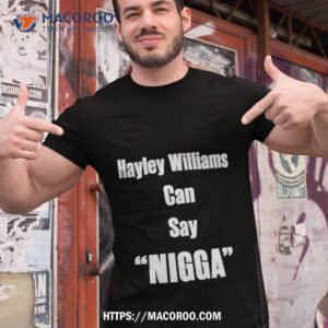 Hayley Williams Can Say Nigga Shirt