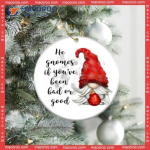 He Knows If You’ve Been Bad Or Good, Christmas Ceramic Ornament.