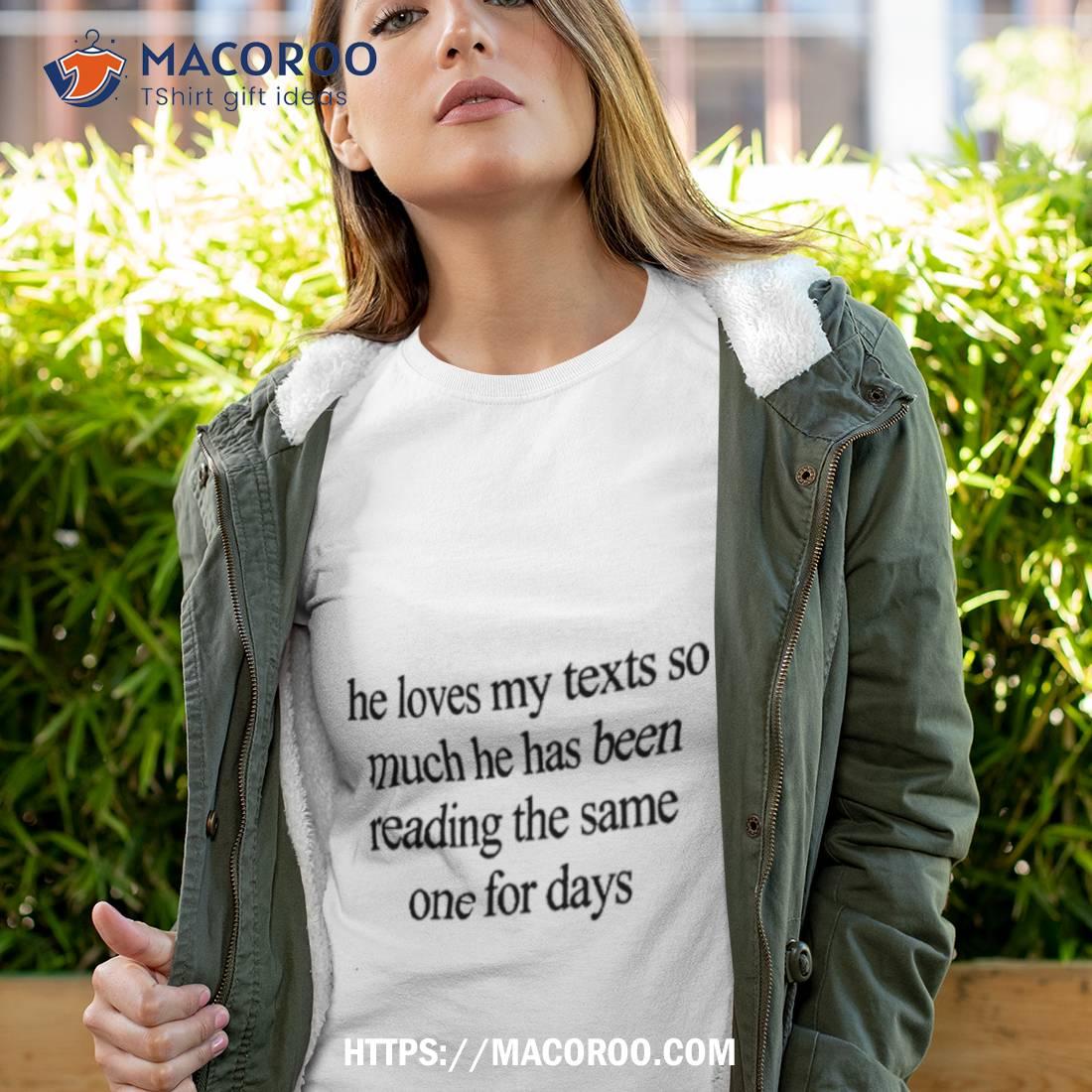 He Loves My Texts So Much He Has Been Reading The Same One For Days Shirt He Loves My Texts So Much He Has Been Reading The Same One For Days Shirt