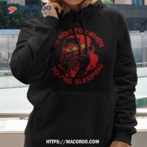 He Sees You When You’re Sleeping Shirt