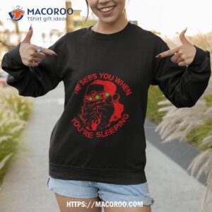 he sees you when you re sleeping shirt sweatshirt