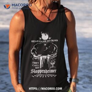 head game so bomb they call me sloppenheimer shirt tank top