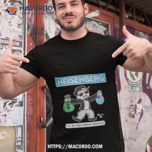 Heisenberg Breaking Bad I’m In The Empire Business Shirt Heisenberg Breaking Bad I’m In The Empire Business Shirt