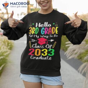 hello 3rd grade back to school class of 2033 grow with me shirt sweatshirt