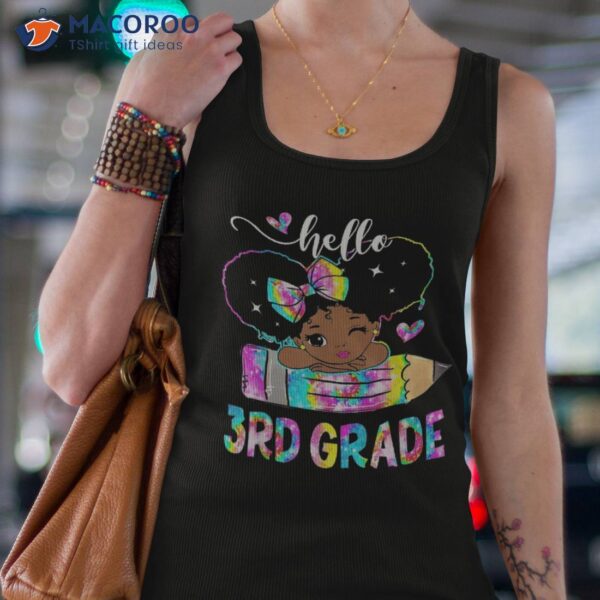 Hello 3rd Grade Black Girls Pencil Tie Dye Back To School Shirt