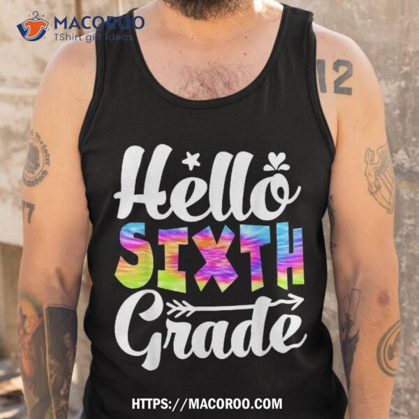 Hello 6th Grade Tie Dye Funny Back To School Teacher Sixth Shirt