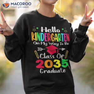 hello kindergarten back to school class of 2035 grow with me shirt sweatshirt 2