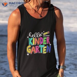 hello kindergarten back to school team first day of shirt tank top