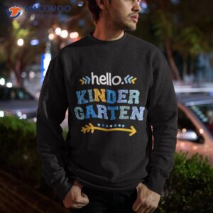 hello kindergarten first day back to school for teacher kids shirt sweatshirt