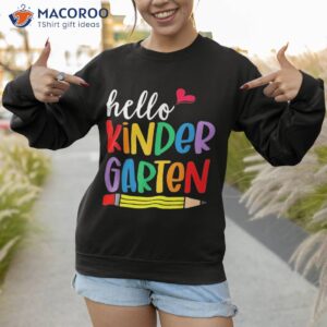 hello kindergarten first day back to school teacher student shirt sweatshirt 1