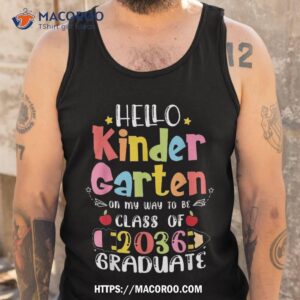 Hello Kindergarten On My Way To Be Class Of 2036 Graduate Shirt 3 hello kindergarten on my way to be class of 2036 graduate shirt tank top
