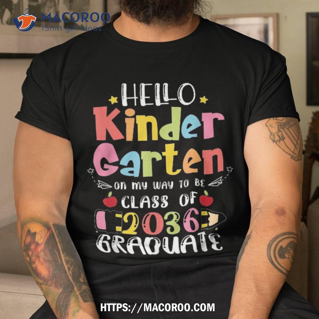 Hello Kindergarten On My Way To Be Class Of 2036 Graduate Shirt Hello Kindergarten On My Way To Be Class Of 2036 Graduate Shirt