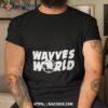 Hello Wavves World Cute Shirt