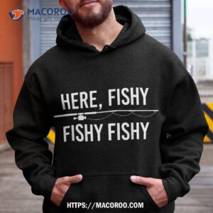 Here Fishy Fish Funny Angling Fishing Dad Fisherman Gift Shirt
