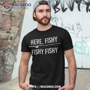 Here Fishy Fish Funny Angling Fishing Dad Fisherman Gift Shirt