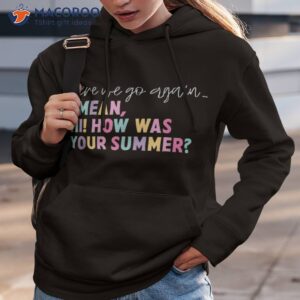 here we go again i mean hi how was your summer secretary shirt hoodie 3