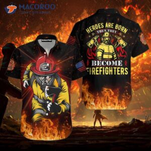 Heroes Are Born, And Then They Become Firefighters Wearing Hawaiian Shirts.