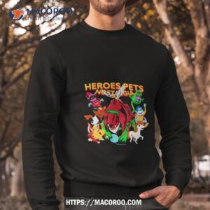 heroes pets nostalgia shirt sweatshirt